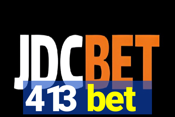 413 bet